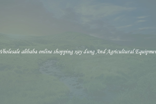 Wholesale alibaba online shopping xay dung And Agricultural Equipment