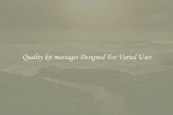 Quality kit massages Designed For Varied Uses