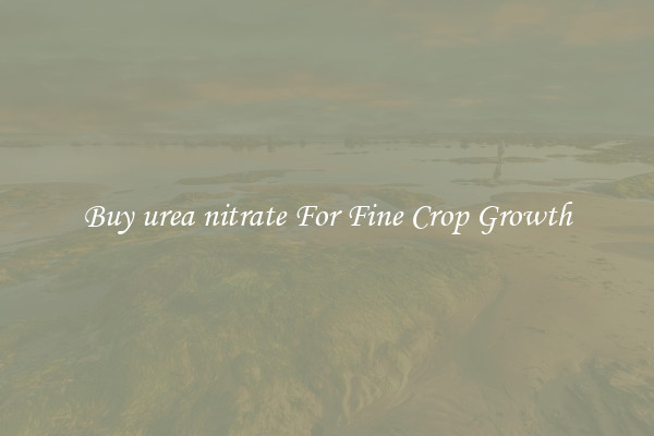 Buy urea nitrate For Fine Crop Growth