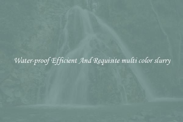 Water-proof Efficient And Requisite multi color slurry