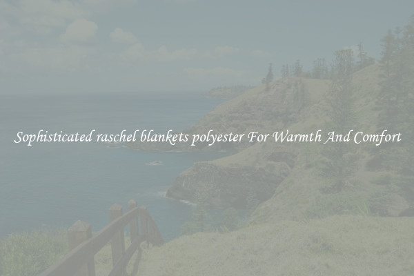 Sophisticated raschel blankets polyester For Warmth And Comfort