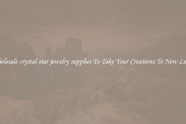 Wholesale crystal star jewelry supplies To Take Your Creations To New Levels