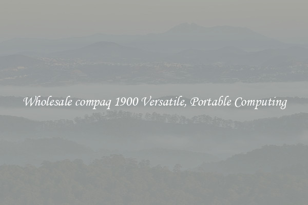 Wholesale compaq 1900 Versatile, Portable Computing