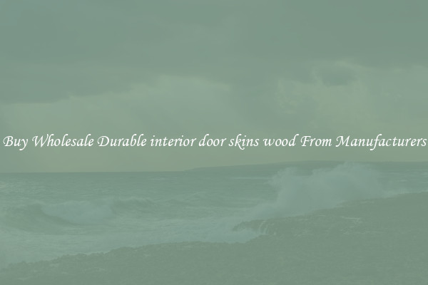 Buy Wholesale Durable interior door skins wood From Manufacturers