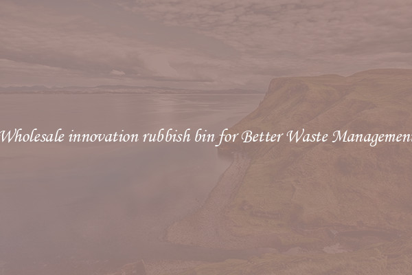 Wholesale innovation rubbish bin for Better Waste Management