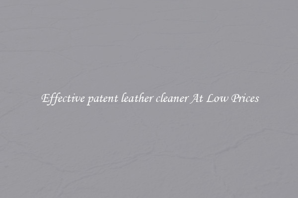 Effective patent leather cleaner At Low Prices