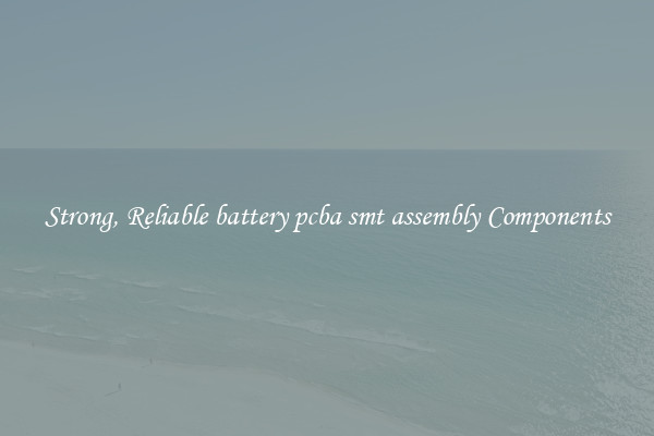 Strong, Reliable battery pcba smt assembly Components