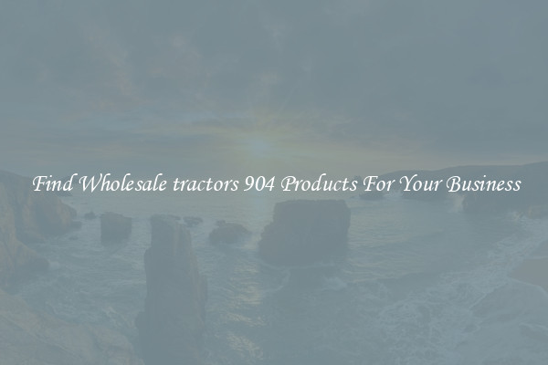 Find Wholesale tractors 904 Products For Your Business
