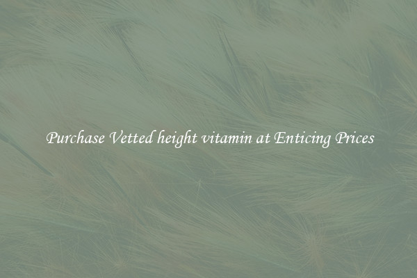 Purchase Vetted height vitamin at Enticing Prices