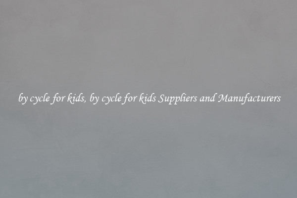 by cycle for kids, by cycle for kids Suppliers and Manufacturers