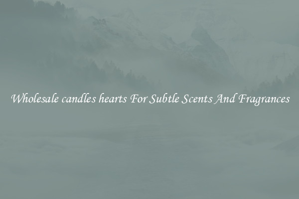 Wholesale candles hearts For Subtle Scents And Fragrances