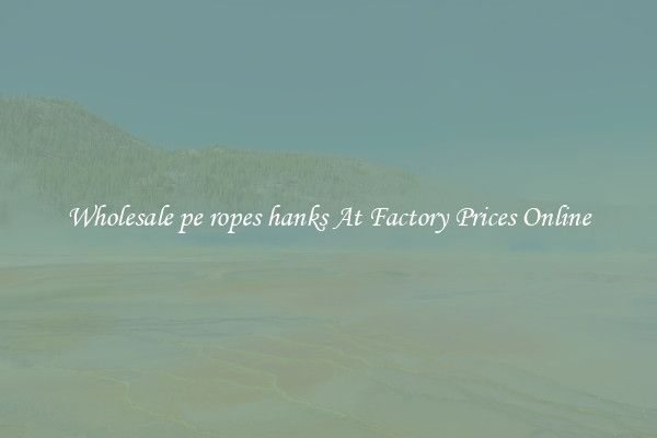Wholesale pe ropes hanks At Factory Prices Online