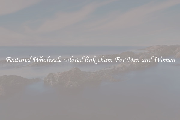 Featured Wholesale colored link chain For Men and Women