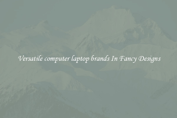 Versatile computer laptop brands In Fancy Designs