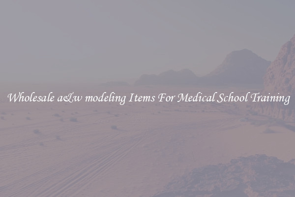 Wholesale a&w modeling Items For Medical School Training
