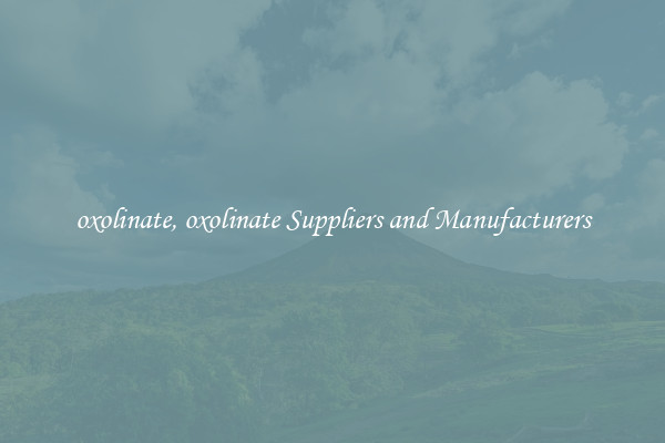 oxolinate, oxolinate Suppliers and Manufacturers