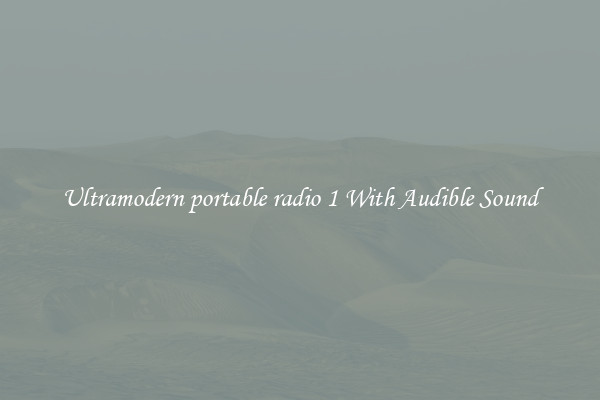 Ultramodern portable radio 1 With Audible Sound