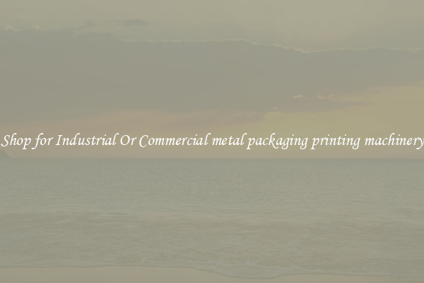 Shop for Industrial Or Commercial metal packaging printing machinery