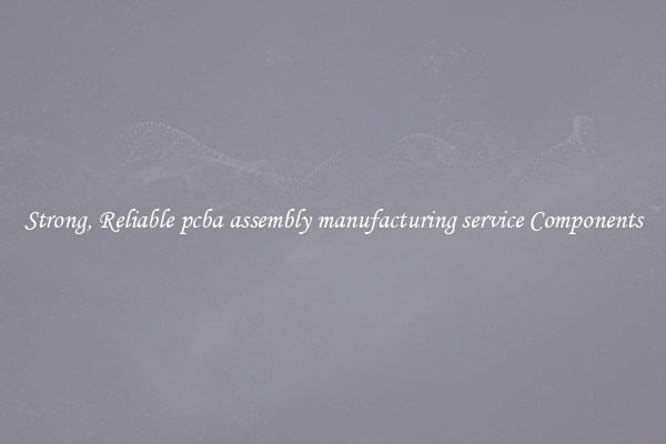 Strong, Reliable pcba assembly manufacturing service Components