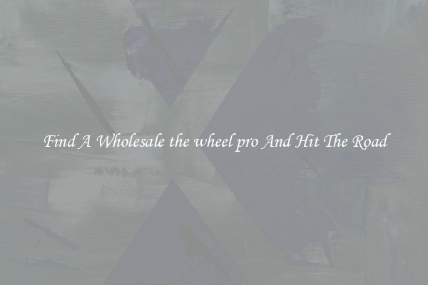 Find A Wholesale the wheel pro And Hit The Road