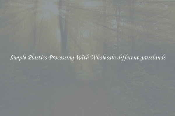 Simple Plastics Processing With Wholesale different grasslands