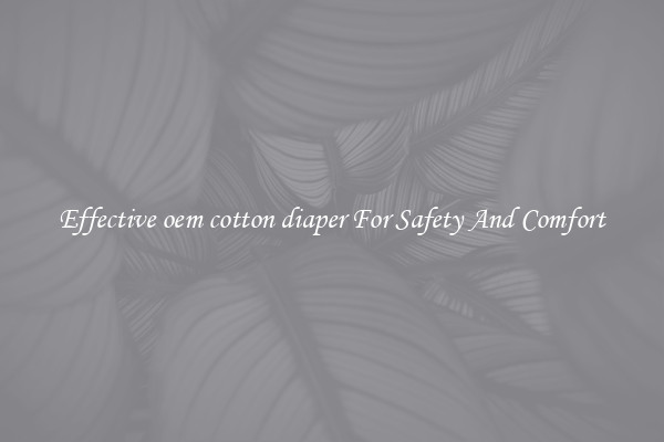 Effective oem cotton diaper For Safety And Comfort