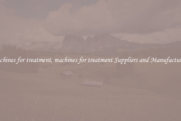 machines for treatment, machines for treatment Suppliers and Manufacturers