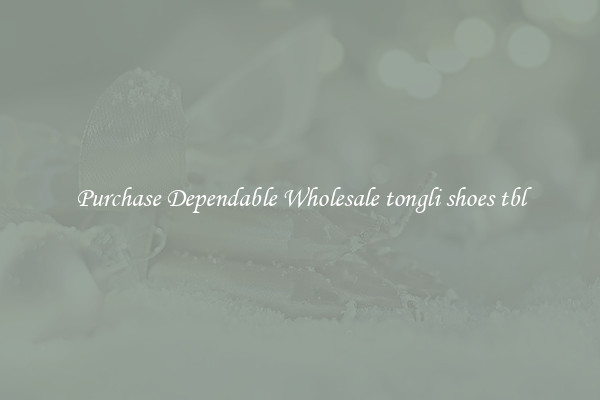Purchase Dependable Wholesale tongli shoes tbl