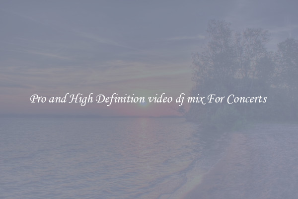 Pro and High Definition video dj mix For Concerts 