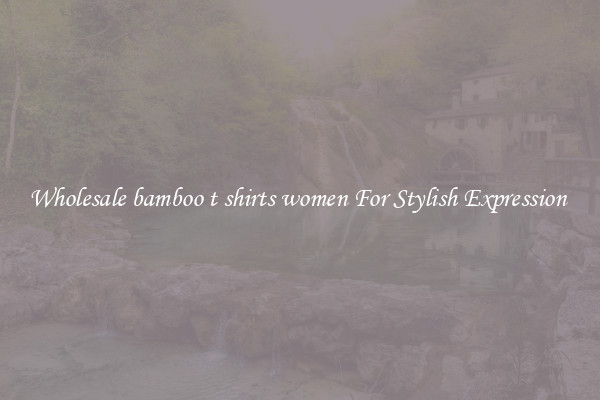 Wholesale bamboo t shirts women For Stylish Expression 