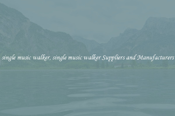 single music walker, single music walker Suppliers and Manufacturers