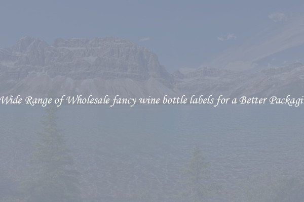 A Wide Range of Wholesale fancy wine bottle labels for a Better Packaging 