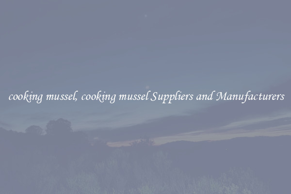 cooking mussel, cooking mussel Suppliers and Manufacturers