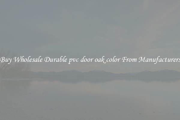Buy Wholesale Durable pvc door oak color From Manufacturers