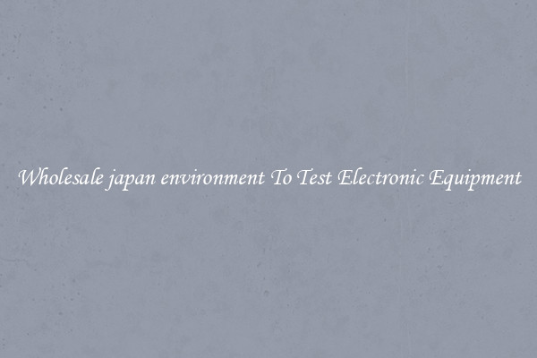 Wholesale japan environment To Test Electronic Equipment