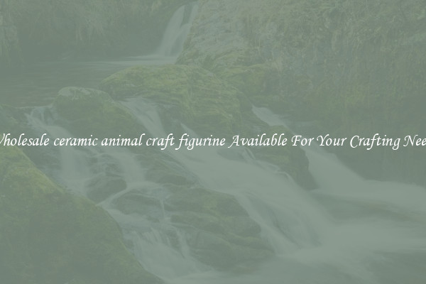 Wholesale ceramic animal craft figurine Available For Your Crafting Needs