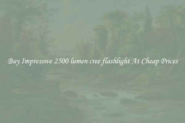 Buy Impressive 2500 lumen cree flashlight At Cheap Prices