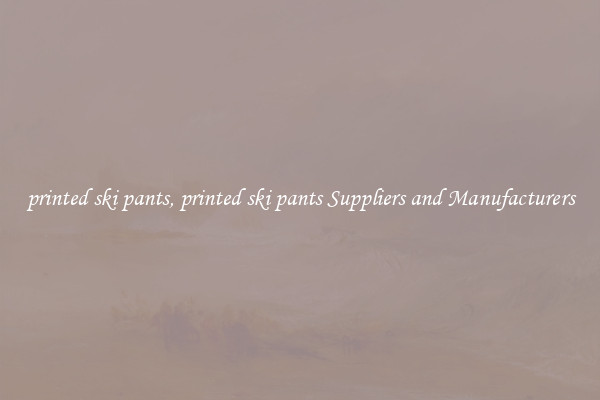 printed ski pants, printed ski pants Suppliers and Manufacturers