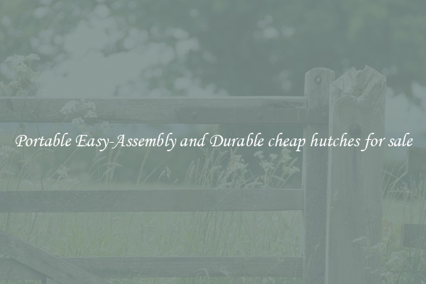 Portable Easy-Assembly and Durable cheap hutches for sale