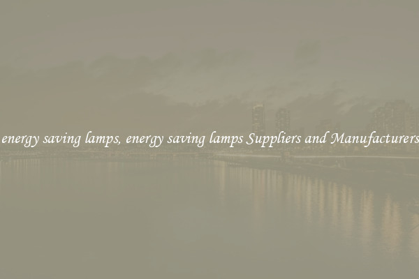 energy saving lamps, energy saving lamps Suppliers and Manufacturers