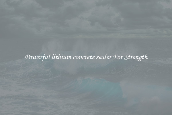 Powerful lithium concrete sealer For Strength