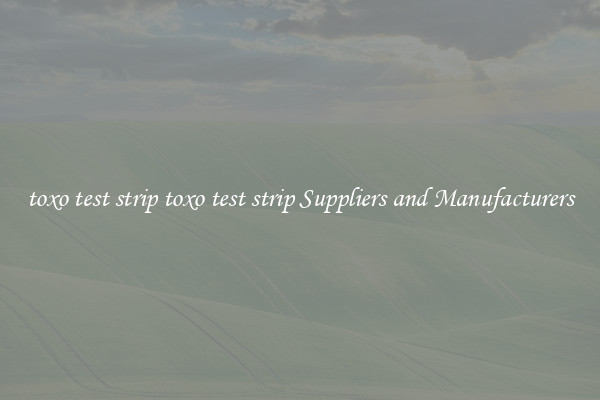 toxo test strip toxo test strip Suppliers and Manufacturers