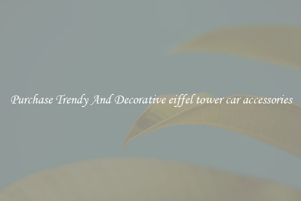 Purchase Trendy And Decorative eiffel tower car accessories
