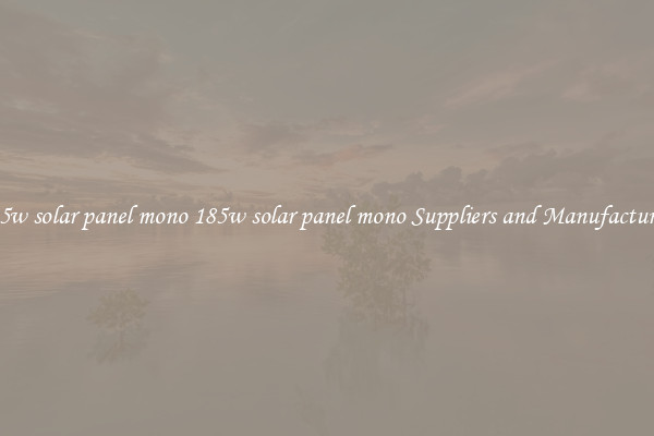 185w solar panel mono 185w solar panel mono Suppliers and Manufacturers