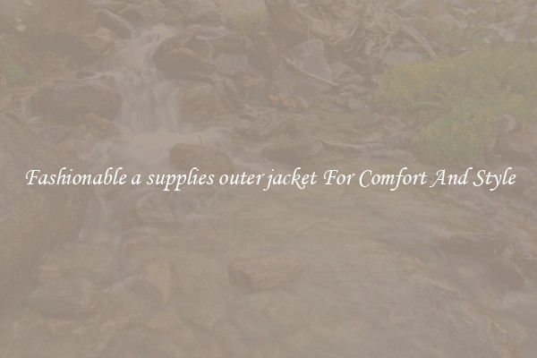 Fashionable a supplies outer jacket For Comfort And Style