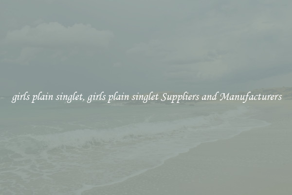 girls plain singlet, girls plain singlet Suppliers and Manufacturers