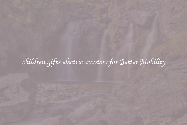 children gifts electric scooters for Better Mobility