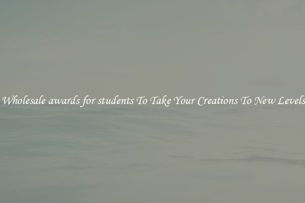 Wholesale awards for students To Take Your Creations To New Levels