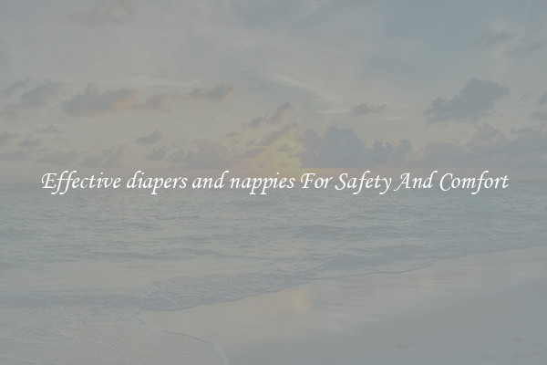 Effective diapers and nappies For Safety And Comfort