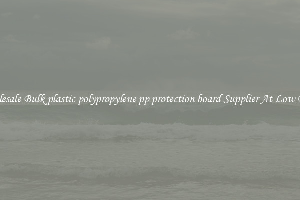 Wholesale Bulk plastic polypropylene pp protection board Supplier At Low Prices